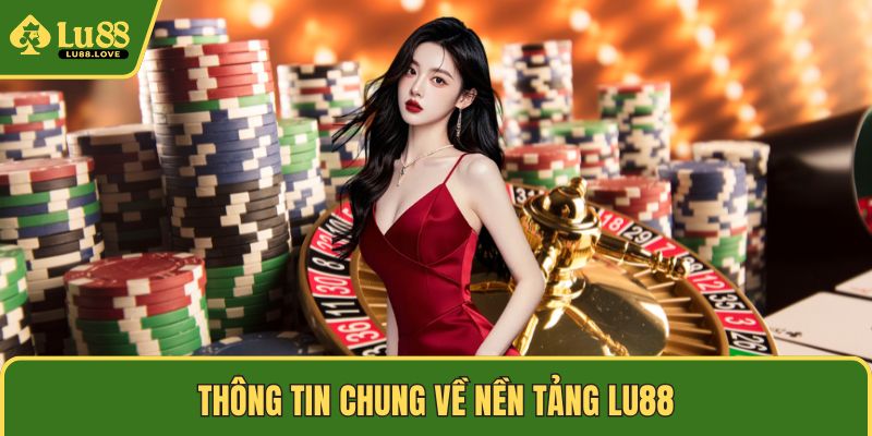Thông tin chung về nền tảng LU88